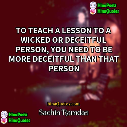 Sachin Ramdas Quotes | TO TEACH A LESSON TO A WICKED
