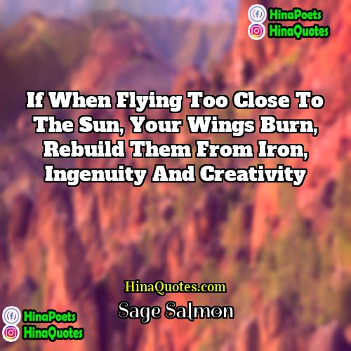 Sage Salmon Quotes | If when flying too close to the