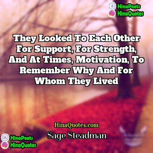 Sage Steadman Quotes | They looked to each other for support,