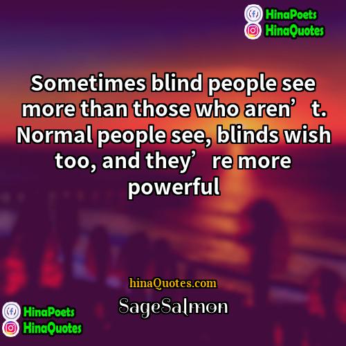 SageSalmon Quotes | Sometimes blind people see more than those