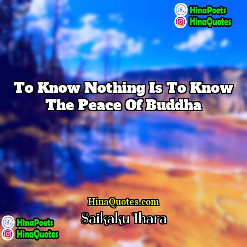 Saikaku Ihara Quotes | To know nothing is to know the