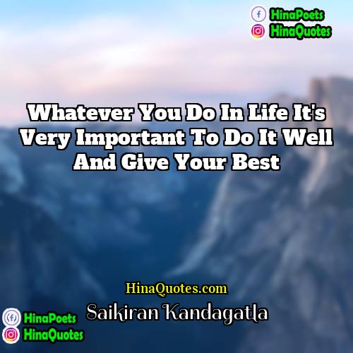 Saikiran Kandagatla Quotes | Whatever you do in life it's very
