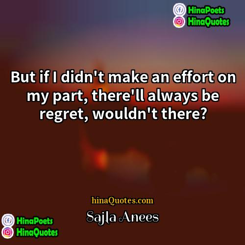 Sajla Anees Quotes | But if I didn't make an effort