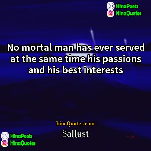 Sallust Quotes | No mortal man has ever served at