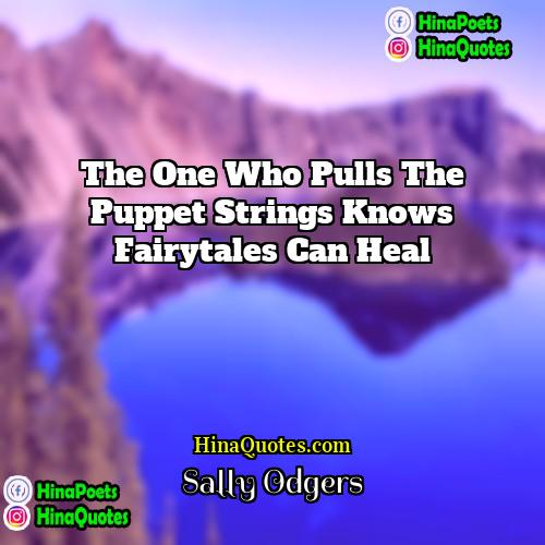 Sally Odgers Quotes | The one who pulls the puppet strings