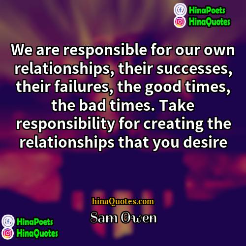 Sam Owen Quotes | We are responsible for our own relationships,