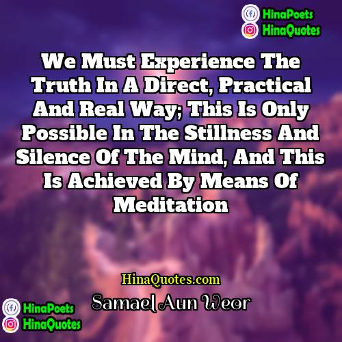 Samael Aun Weor Quotes | We must experience the Truth in a