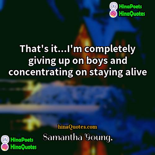 Samantha Young Quotes | That's it...I'm completely giving up on boys