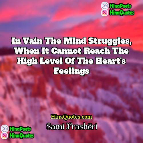 Sami Frashëri Quotes | In vain the mind struggles, when it