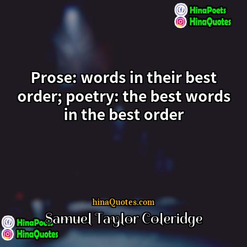 Samuel Taylor Coleridge Quotes | Prose: words in their best order; poetry: