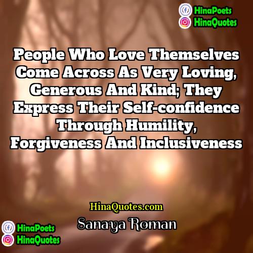 Sanaya Roman Quotes | People who love themselves come across as