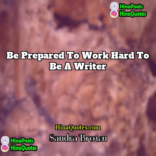 Sandra Brown Quotes | Be prepared to work hard to be