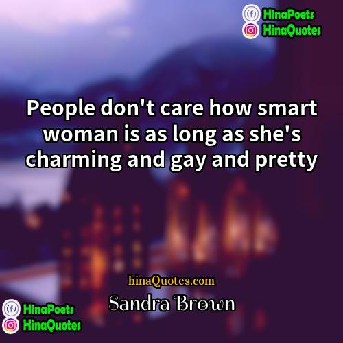 Sandra Brown Quotes | People don't care how smart woman is