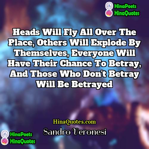 Sandro Veronesi Quotes | Heads will fly all over the place,
