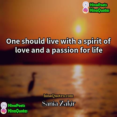 Sania Zakir Quotes | One should live with a spirit of