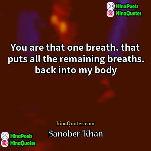 Sanober Khan Quotes | You are that one breath. that puts