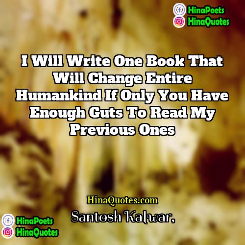 Santosh Kalwar Quotes | I will write one book that will
