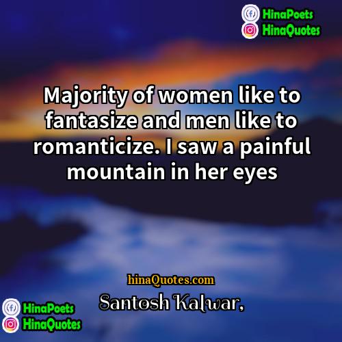 Santosh Kalwar Quotes | Majority of women like to fantasize and