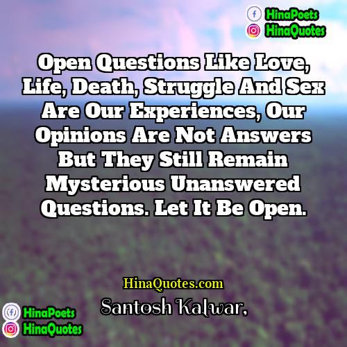 Santosh Kalwar Quotes | Open questions like love, life, death, struggle