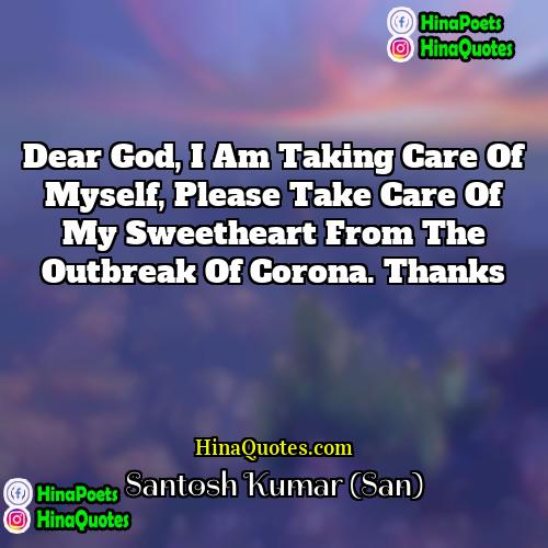 Santosh Kumar (San) Quotes | Dear god, I am taking care of