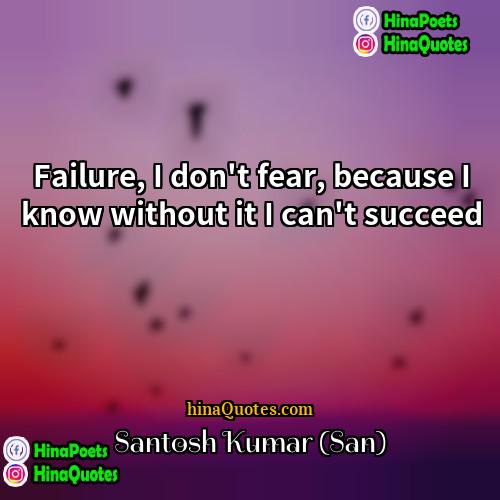 Santosh Kumar (San) Quotes | Failure, I don