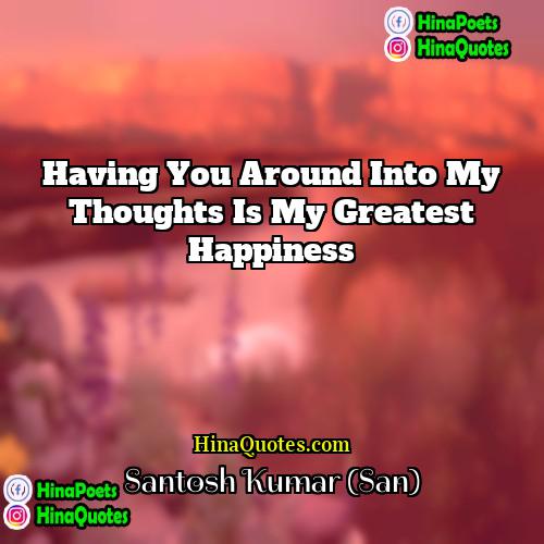 Santosh Kumar (San) Quotes | Having you around into my thoughts is