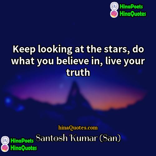 Santosh Kumar (San) Quotes | Keep looking at the stars, do what