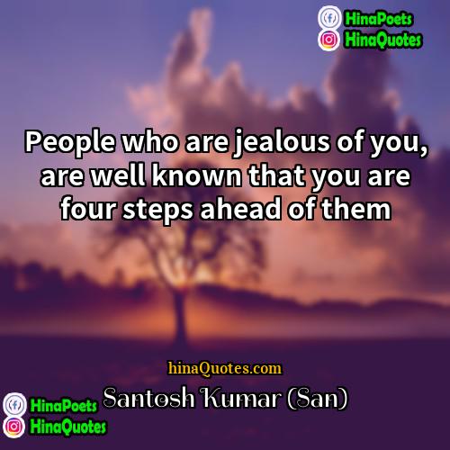 Santosh Kumar (San) Quotes | People who are jealous of you, are