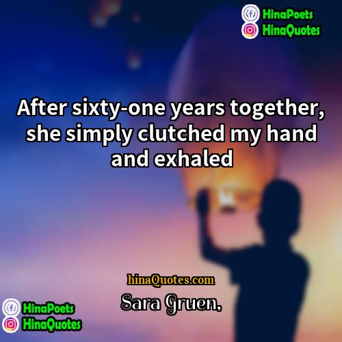 Sara Gruen Quotes | After sixty-one years together, she simply clutched