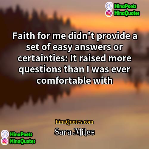 Sara Miles Quotes | Faith for me didn't provide a set