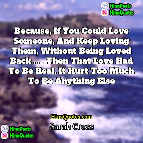 Sarah Cross Quotes | Because, if you could love someone, and