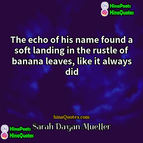 Sarah Dayan Mueller Quotes | The echo of his name found a