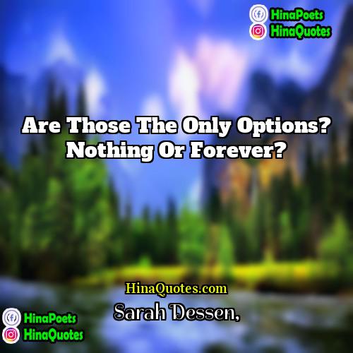 Sarah Dessen Quotes | Are those the only options? Nothing or