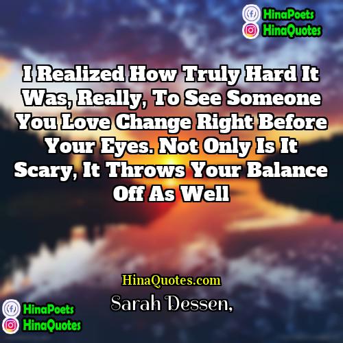 Sarah Dessen Quotes | I realized how truly hard it was,