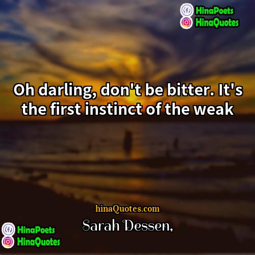 Sarah Dessen Quotes | Oh darling, don't be bitter. It's the