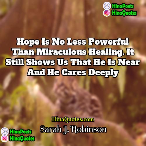 Sarah J Robinson Quotes | Hope is no less powerful than miraculous