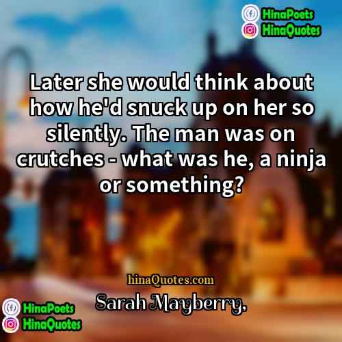 Sarah Mayberry Quotes | Later she would think about how he'd