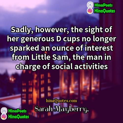 Sarah Mayberry Quotes | Sadly, however, the sight of her generous