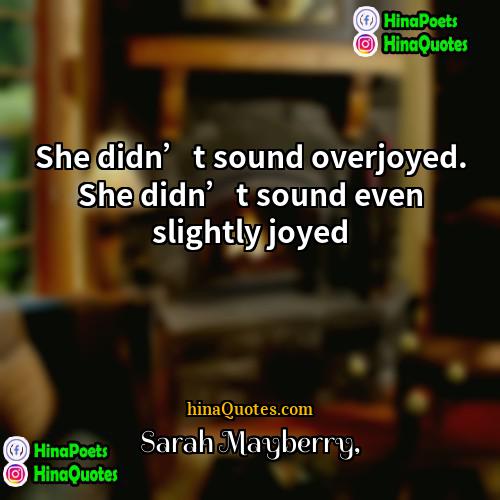 Sarah Mayberry Quotes | She didn’t sound overjoyed. She didn’t sound