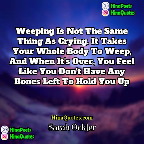 Sarah Ockler Quotes | Weeping is not the same thing as