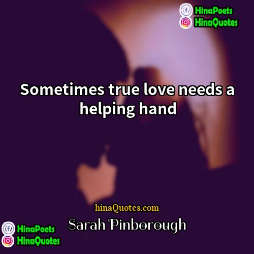 Sarah Pinborough Quotes | Sometimes true love needs a helping hand.
