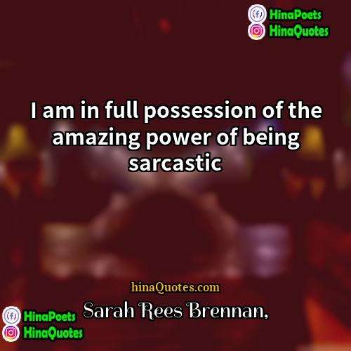 Sarah Rees Brennan Quotes | I am in full possession of the