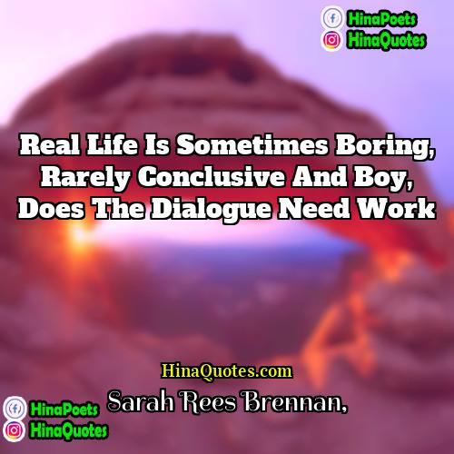 Sarah Rees Brennan Quotes | Real life is sometimes boring, rarely conclusive
