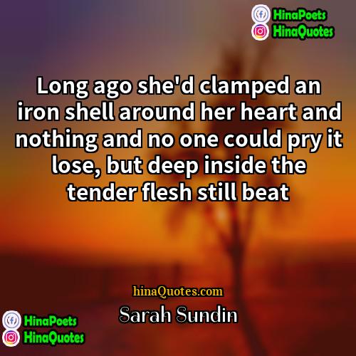 Sarah Sundin Quotes | Long ago she'd clamped an iron shell