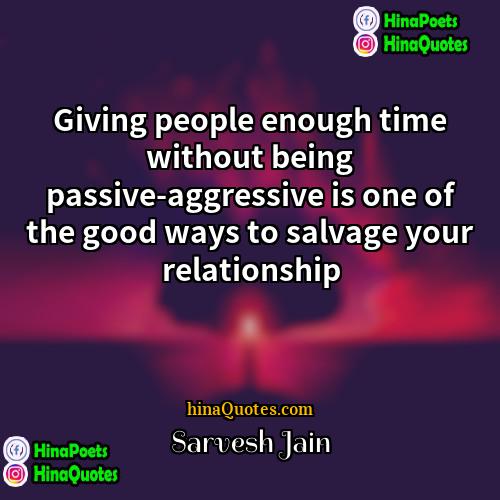 Sarvesh Jain Quotes | Giving people enough time without being passive-aggressive