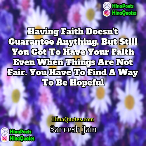 Sarvesh Jain Quotes | Having faith doesn't guarantee anything. But still