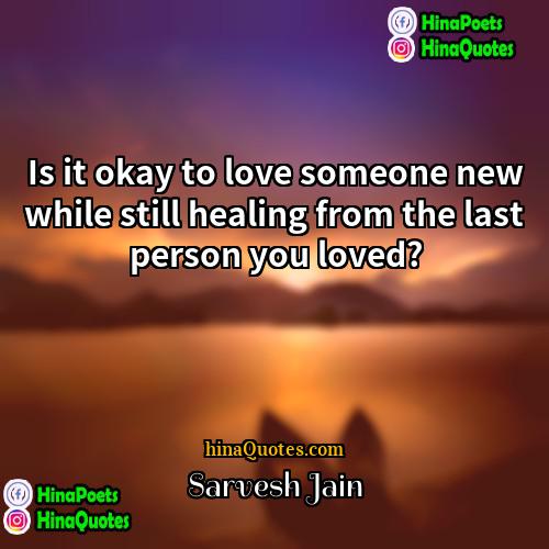 Sarvesh Jain Quotes | Is it okay to love someone new