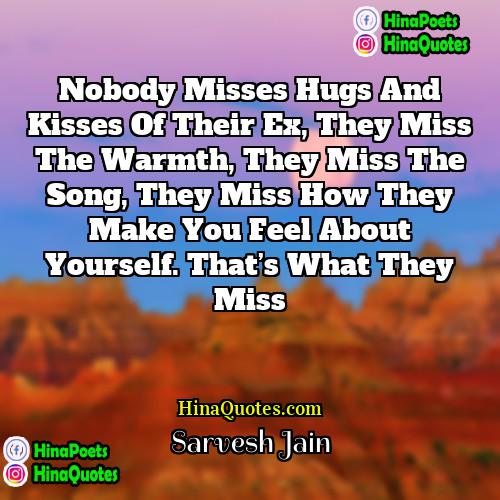 Sarvesh Jain Quotes | Nobody misses hugs and kisses of their