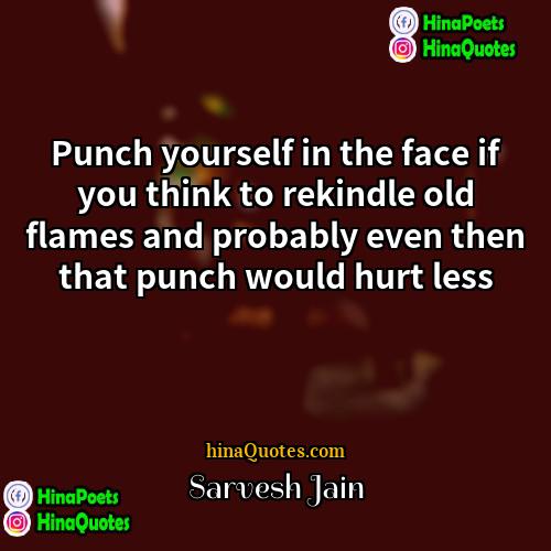 Sarvesh Jain Quotes | Punch yourself in the face if you