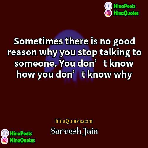 Sarvesh Jain Quotes | Sometimes there is no good reason why